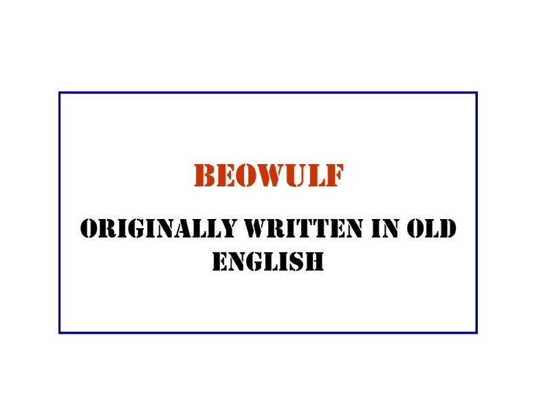Beowulf Originally written in Old English